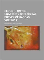 Reports on the University Geological Survey of Kansas Volume 4,1154703207,9781154703207