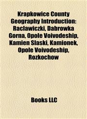 Krapkowice County Geography Introduction Kamień Śląski, Racławiczki, Dąbrówka Górna, Opole Voivodeship, Kamionek, Opole Voivodeship, Rozkochów,1156973589,9781156973585