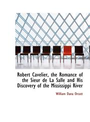 Robert Cavelier, the Romance of the Sieur de La Salle and His Discovery of the Mississippi River,1116959364,9781116959369