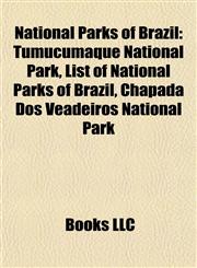 National Parks of Brazil Tumucumaque National Park, List of National Parks of Brazil, Chapada Dos Veadeiros National Park,1155230558,9781155230559