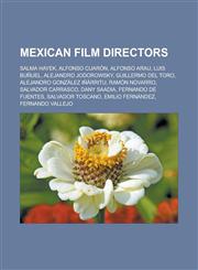 Mexican film directors Salma Hayek, Alfonso Cuarón, Alfonso Arau, Luis Buñuel, Alejandro Jodorowsky, Guillermo del Toro, Alejandro González Iñárritu, Ramón Novarro, Salvador Carrasco, Dany Saadia, Fernando de Fuentes,1157038468,9781157038467