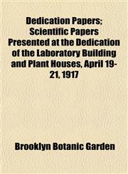Dedication Papers; Scientific Papers Presented at the Dedication of the Laboratory Building and Plant Houses, April 19-21, 1917,1153338505,9781153338509