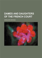 Dames and Daughters of the French Court,1459065352,9781459065352