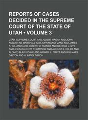 Reports of Cases Decided in the Supreme Court of the State of Utah (Volume 3),1154244644,9781154244649