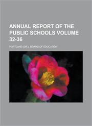 Annual report of the public schools Volume 32-36,1234291754,9781234291754