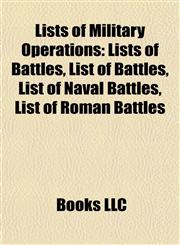 Lists of Military Operations Lists of Battles, List of Battles, List of Naval Battles, List of Roman Battles,1157870902,9781157870906
