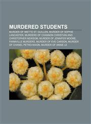 Murdered students Murder of Imette St. Guillen, Murder of Sophie Lancaster, Murders of Channon Christian and Christopher Newsom,1155464591,9781155464596