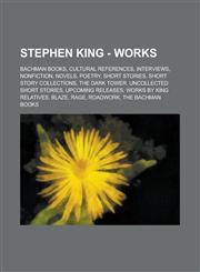 Stephen King - Works Bachman books, Cultural references, Interviews, Nonfiction, Novels, Poetry, Short stories, Short story collections, The Dark Tower, Uncollected short stories, Upcoming releases, Works by King relatives, Blaze, Rage, Roadwork, The Bac,1234787393,9781234787394