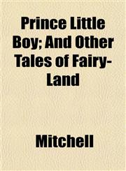 Prince Little Boy; And Other Tales of Fairy-Land,1152767860,9781152767867