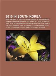 2010 in South Korea South Korea at the 2010 Asian Games, ROKS Cheonan sinking, Bombardment of Yeonpyeong,1155511506,9781155511504