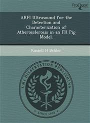 ARFI Ultrasound for the Detection and Characterization of Atherosclerosis in an FH Pig Model.,1249057949,9781249057949