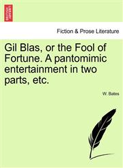 Gil Blas, or the Fool of Fortune. A pantomimic entertainment in two parts, etc.,1241175020,9781241175023