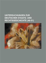 Untersuchungen Zur Deutschen Staats- Und Rechtsgeschichte (46-51 ),1236460073,9781236460073