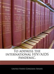 To address the international HIV/AIDS pandemic.,124028246X,9781240282463