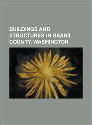 Buildings and Structures in Grant County, Washington Banks Lake, Beverly Railroad Bridge, Big Bend Community College, Dry Falls Dam, Ephrata (Amtrak,115604927X,9781156049273