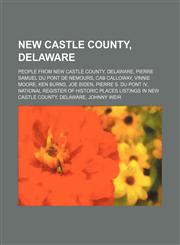 New Castle County, Delaware People from New Castle County, Delaware, Pierre Samuel du Pont de Nemours, Cab Calloway, Vinnie Moore, Ken Burns,1234571714,9781234571719