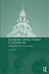 Economic Development in Tatarstan Global Markets and a Russian Region,0415314801,9780415314800