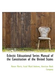 Eclectic Edcuational Series Manual of the Constitution of the United States,1140591959,9781140591955