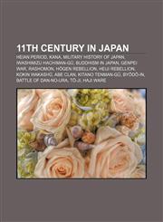 11th century in Japan Heian period, Kana, Military history of Japan, Iwashimizu Hachiman-gū, Buddhism in Japan, Genpei War, Rashomon,1158230591,9781158230594