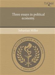 Three essays in political economy.,1244611263,9781244611269