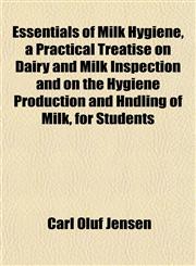 Essentials of Milk Hygiene, a Practical Treatise on Dairy and Milk Inspection and on the Hygiene Production and Hndling of Milk, for Students,1152532537,9781152532533