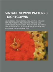 Vintage Sewing Patterns - Nightgowns Advance 6581, Advance 7803, Advance 7819, Advance 7876, Advance 8145, Advance 8488, Advance 8490, Advance 9209, Advance 9215, Advance 9335, Butterick 1832, Butterick 2117, Butterick 2198, Butterick 2994, Butterick 311,1234689529,9781234689520