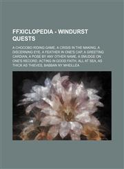 FFXIclopedia - Windurst Quests A Chocobo Riding Game, A Crisis in the Making, A Discerning Eye, A Feather in One's Cap, A Greeting Cardian, A Pose by Any Other Name, A Smudge on One's Record, Acting in Good Faith, All at Sea, As Thick as Thieves, Babban,1234691647,9781234691646