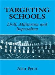 TARGETING SCHOOLS: DRILL, MILITARISM, AND IMPERIALISM (Woburn Education Series),0713040386,9780713040388