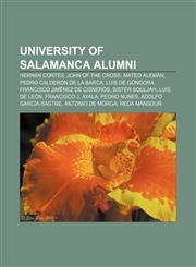 University of Salamanca alumni Hernán Cortés, John of the Cross, Mateo Alemán, Pedro Calderón de la Barca, Luis de Góngora,1155759257,9781155759258
