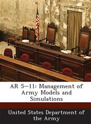 AR 5-11 Management of Army Models and Simulations,128889046X,9781288890460
