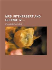 Mrs. Fitzherbert and George Iv,1150926724,9781150926723