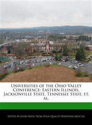 Universities of the Ohio Valley Conference Eastern Illinois, Jacksonville State, Tennessee State, et. al.,1116421526,9781116421521