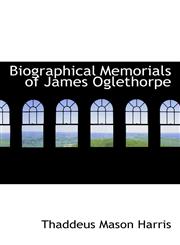 Biographical Memorials of James Oglethorpe,111771134X,9781117711348