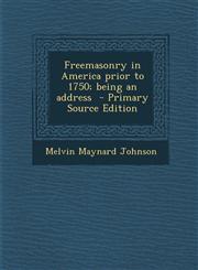 Freemasonry in America Prior to 1750; Being an Address - Primary Source Edition,1293628735,9781293628737