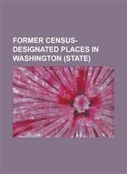 Former Census-Designated Places in Washington (State) Alderwood Manor-Bothell North, Washington, Burien, Washington, Cascade Park East, Washington, C,1156045738,9781156045732