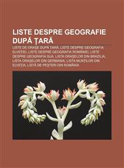 Liste despre geografie după țară Liste de orașe după țară, Liste despre geografia Elveției, Liste despre geografia României,1232284173,9781232284178