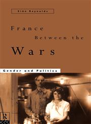 France Between the Wars Gender and Politics,041512736X,9780415127363