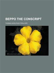 Beppo the Conscript; A Novel,1458822788,9781458822789