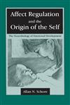 Affect Regulation and the Origin of the Self The Neurobiology of Emotional Development,0805834591,9780805834598