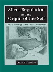 Affect Regulation and the Origin of the Self The Neurobiology of Emotional Development,0805834591,9780805834598