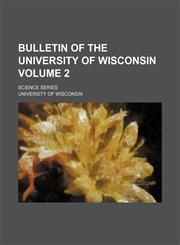 Bulletin of the University of Wisconsin Volume 2 ; Science series,1231161248,9781231161241