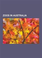 Zoos in Australia Australia Zoo, Perth Zoo, Taronga Zoo, Adelaide Zoo, Melbourne Zoo, Alice Springs Reptile Centre, Australian Reptile P,123059180X,9781230591803