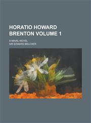 Horatio Howard Brenton; A Naval Novel Volume 1,1236966643,9781236966643