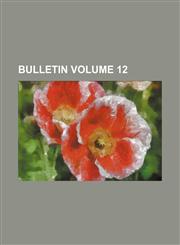 Bulletin Volume 12,1155018818,9781155018812