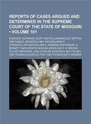 Reports of Cases Argued and Determined in the Supreme Court of the State of Missouri (Volume 101),1154283410,9781154283419