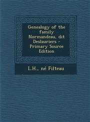 Genealogy of the Family Normandeau, Dit Deslauriers - Primary Source Edition,128778996X,9781287789963