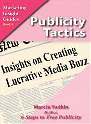 Publicity Tactics Insights on Creating Lucrative Media Buzz,0971640726,9780971640726