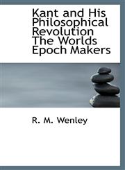 Kant and His Philosophical Revolution The Worlds Epoch Makers,111378427X,9781113784278