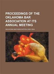 Proceedings of the Oklahoma Bar Association at Its Annual Meeting,1235786382,9781235786389