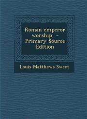 Roman Emperor Worship - Primary Source Edition,1287833039,9781287833031